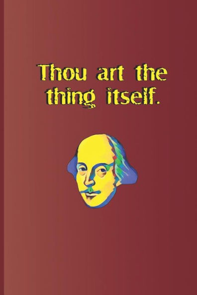 Thou Art The Thing Itself.: A Quote From King Lear By William Shakespeare