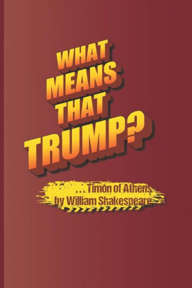 What Means That Trump? . . . Timon Of Athens By William Shakespeare