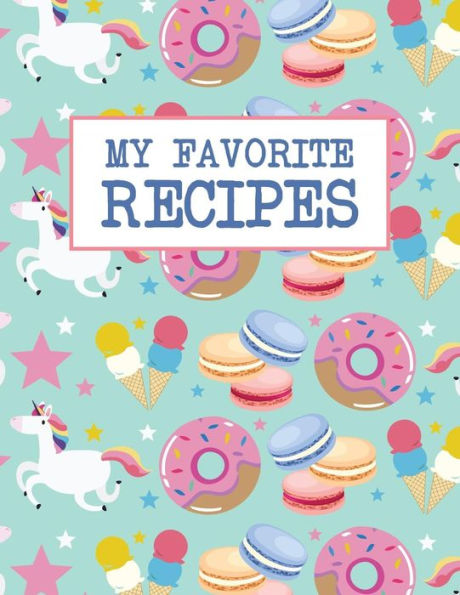 My Favorite Recipes: Do-It-Yourself Cookbook - 100 Recipe Pages - Foodie Unicorns Donuts Style