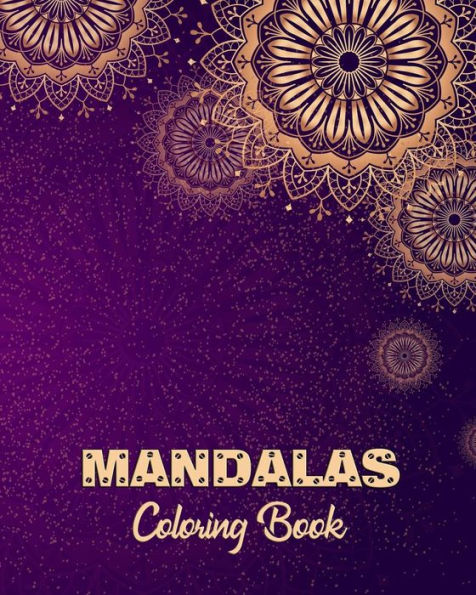 Mandalas Coloring Book: Adult Coloring Book For Relaxation And Meditation Even Being Self Expression For Senior And All Ages.