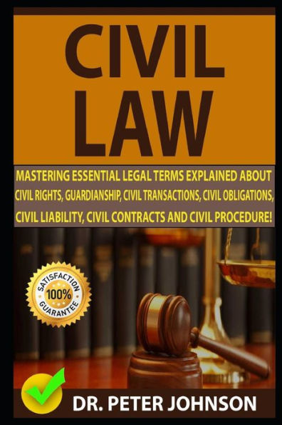 CIVIL LAW: Mastering Essential Legal Terms Explained About Civil Rights, Guardianship, Civil Transactions, Civil Obligations, Civil Liability, Civil Contracts And Civil Procedure!