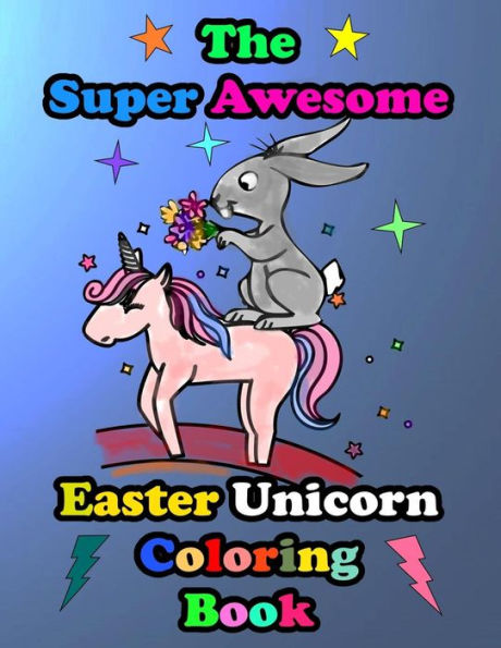 The Super Awesome Easter Unicorn Coloring Book: Easter Basket Stuffer Gift Idea Ages 4-8