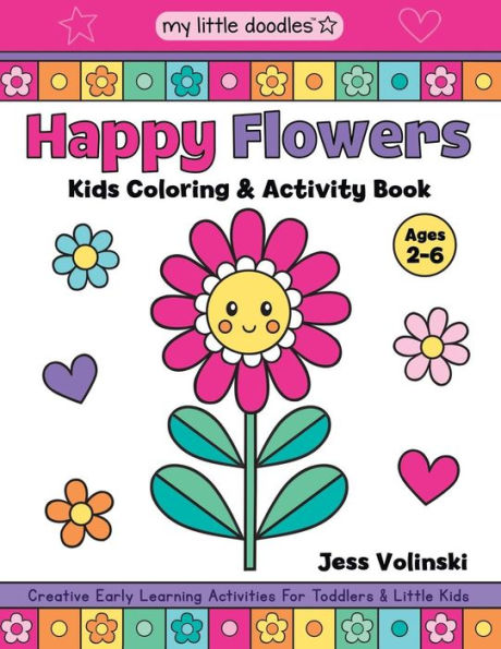 My Little Doodles Happy Flowers Kids Coloring & Activity Book: Creative Early Learning Activities For Toddlers & Little Kids (Ages 2-6) - 9781798027554