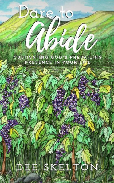 Dare to Abide: Cultivating God's Prevailing Presence in Your Life