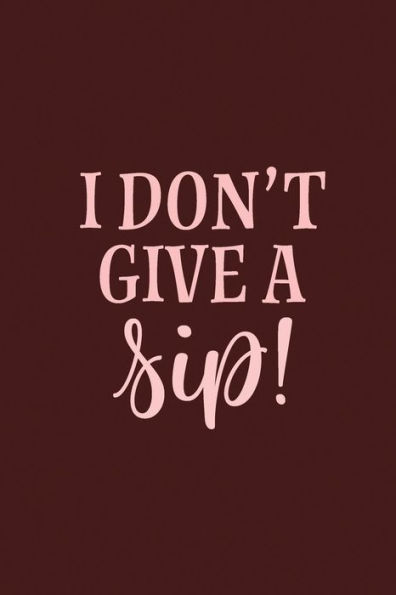 I Don't Give A Sip - 9781798051962