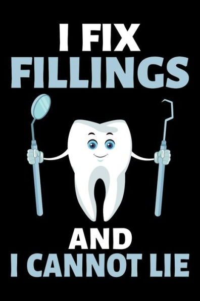 I Fix Fillings And I Cannot Lie