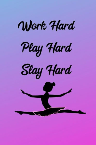Work Hard Play Hard Slay Hard : Ballerina
