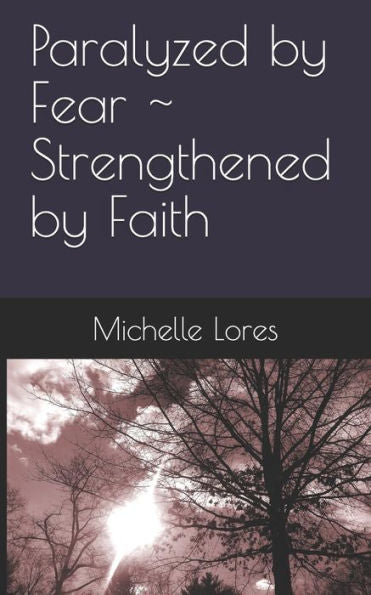 Paralyzed By Fear ~ Strengthened By Faith