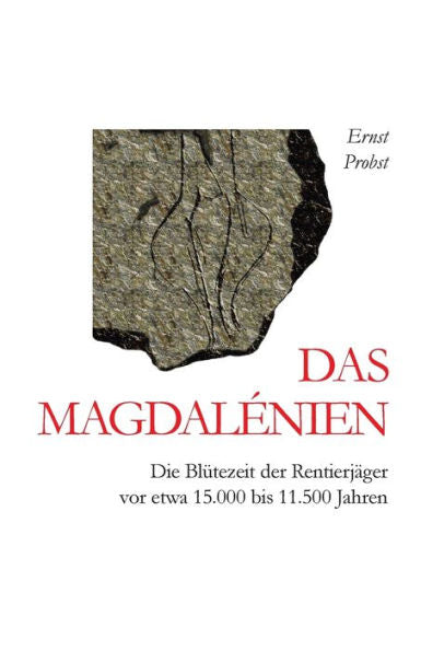 Das Magdal�nien: Die Bl�tezeit der Rentierj�ger vor etwa 15.000 bis 11.500 Jahren (German Edition)