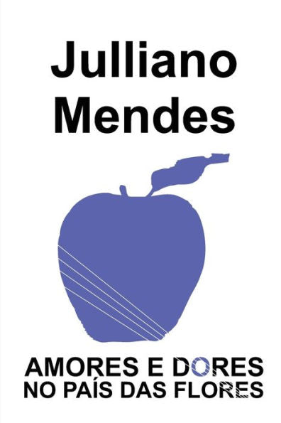 Amores e Dores no Pa�s das Flores (Teatro de Julliano Mendes) (Portuguese Edition)