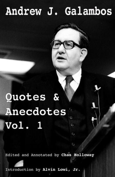 Andrew J. Galambos Quotes & Anecdotes, Vol. 1: Edited and Annotated by Chas Holloway