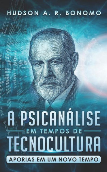 A Psican�lise em Tempos de Tecnocultura: Aporias em um Novo Tempo (Portuguese Edition)