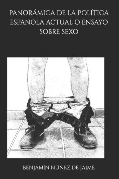 Panorámica De La Política Española Actual O Ensayo Sobre Sexo