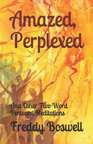 Amazed, Perplexed: And Other Two Word Pentecost Meditations (Boswell Two Word Meditations)