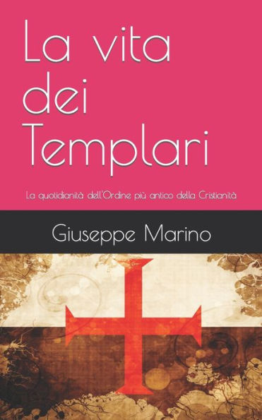 La vita dei Templari: La quotidianit? dell'Ordine pi? antico della Cristianit? (Brevi Saggi Giovanili) (Italian Edition)