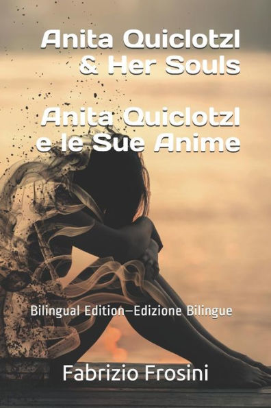 Anita Quiclotzl & Her Souls Anita Quiclotzl e le Sue Anime: Bilingual Ed. � Ed. Bilingue