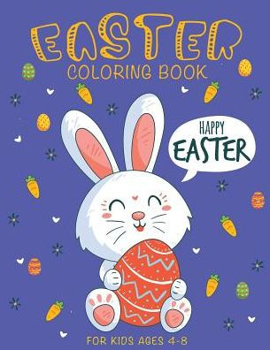 Easter Coloring Book: Happy Easter Coloring Book For Kids Ages 4-8 (Coloring and Activity Books for Kids)