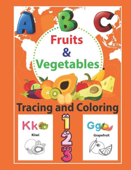 Fruits & Vegetables Tracing and Coloring: Preschool Tracing and Coloring Book with Fun, Learning Fruits and Vegetables, Easy and Relaxing Coloring ... pages (Perfect for Toddler, Kids Ages 2-5)