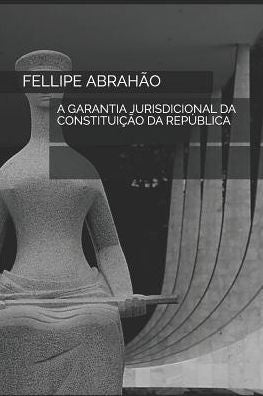 A GARANTIA JURISDICIONAL DA CONSTITUI��O DA REP�BLICA (Portuguese Edition)