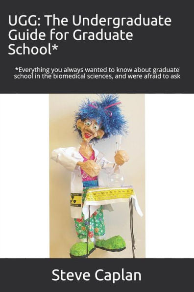 Ugg: The Undergraduate Guide For Graduate School*: *Everything You Always Wanted To Know About Graduate School In The Biome