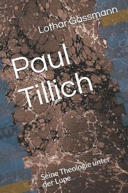 Paul Tillich: Seine Theologie Unter Der Lupe