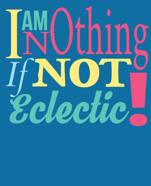 Im Nothing if not Eclectic