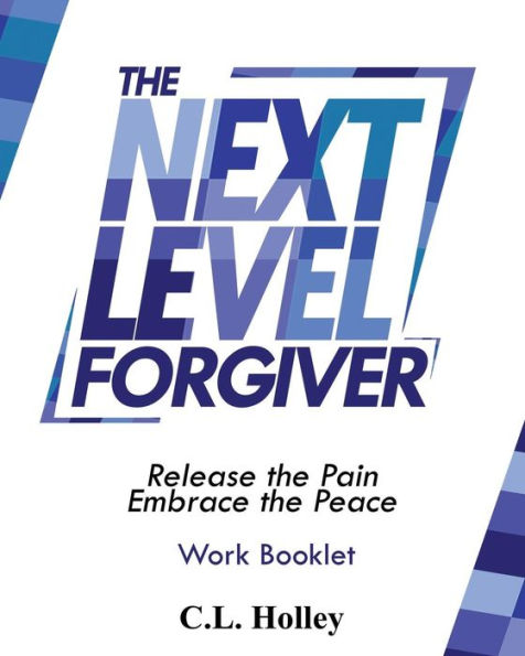 The Next Level Forgiver Work Booklet: Release The Pain - Embrace The Peace