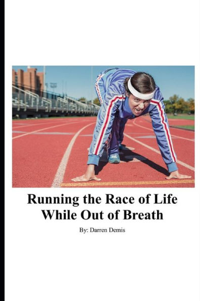 Running The Race Of Life While Out Of Breath : Accomplish Goals Like A Runner
