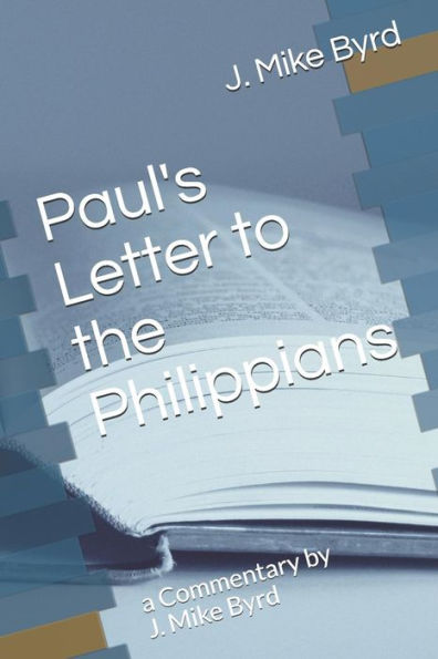 Paul's Letter To The Philippians: A Commentary By J. Mike Byrd