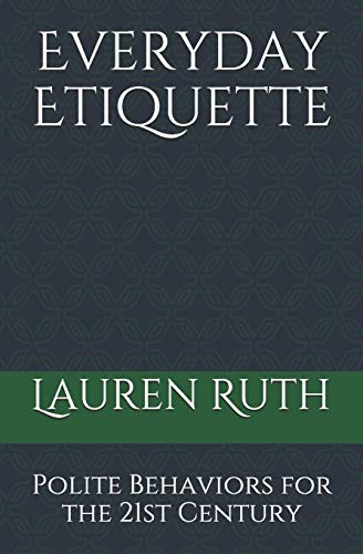 Everyday Etiquette: Polite Behaviors for the 21st Century