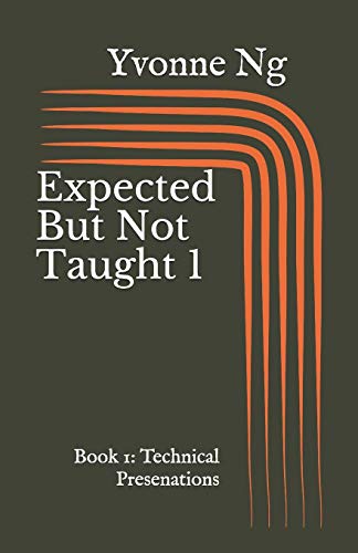 Expected But Not Taught 1 : Book 1: Technical Presentations