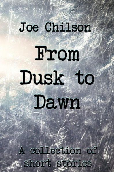 From Dusk to Dawn: A Collection of Short Stories