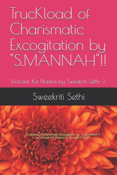 Truckload Of Charismatic Excogitation By S.Mannah!! : Vichaar Ka Pitaara By Sweekriti Sethi: )...