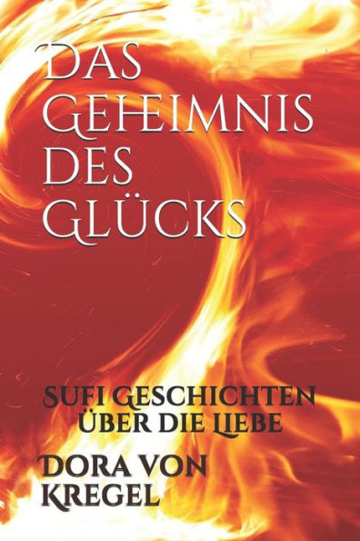 Das Geheimnis des Gl�cks: Sufi Geschichten �ber die Liebe (German Edition)