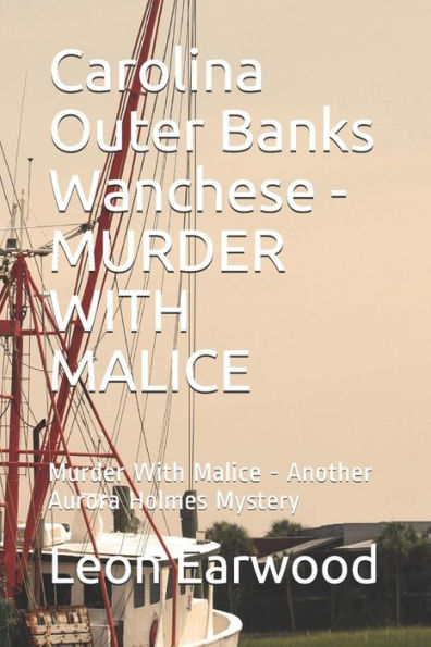 Carolina Outer Banks Wanchese - MURDER WITH MALICE: Murder With Malice - Another Aurora Holmes Mystery - 9781798567111