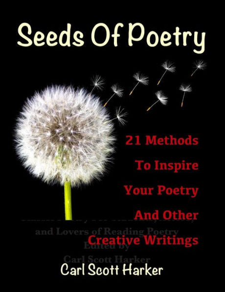 Seeds Of Poetry: 21 Methods To Inspire Your Poetry And Other Creative Writings