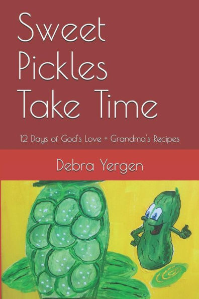 Sweet Pickles Take Time: 12 Days Of God's Love + Grandma's Recipes