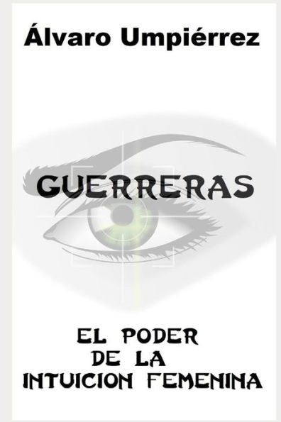GUERRERAS: el poder de la intuici?n femenina (Spanish Edition)