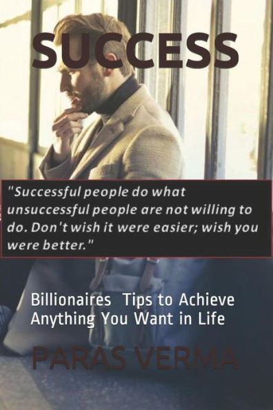 Success: 10 Tips To Achieve Anything You Want In Life