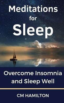 Meditations For Sleep: Overcome Insomnia And Sleep Well