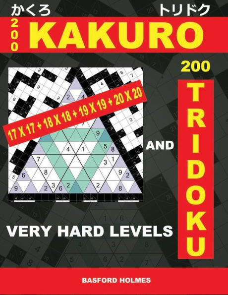 200 KaKuro 17x17 + 18x18 + 19x19 + 20x20 and 200 Tridoku very hard levels.: Very challenging sudoku puzzles. Holmes presents the Airbook heavy logic ... print). (Kakuro and Tridoku classic sudoku)