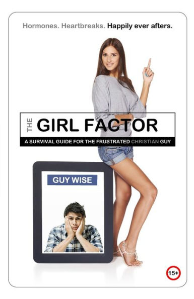 The Girl Factor: A Survival Guide For The Frustrated [Christian] Guy