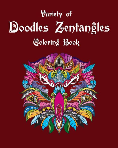 Variety Of Doodles Zentangles Coloring Book: Mandalas Doodles Coloring Book Coloring Pages For Senior And All Ages
