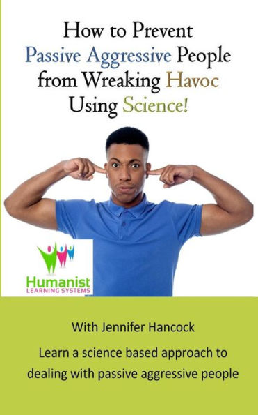 How to prevent passive aggressive people from wreaking havoc using science