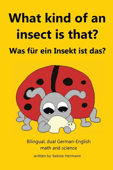 What Kind Of An Insect Is That? : Was F?r Ein Insekt Ist Das?
