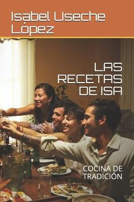 LAS RECETAS DE ISA: COCINA DE TRADICI?N (Spanish Edition)