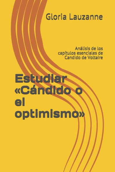 Estudiar «Candido o el optimismo»: Analisis de los capítulos esenciales de Candido de Voltaire (Spanish Edition)