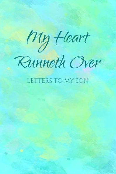 My Heart Runneth Over: Letters To My Son