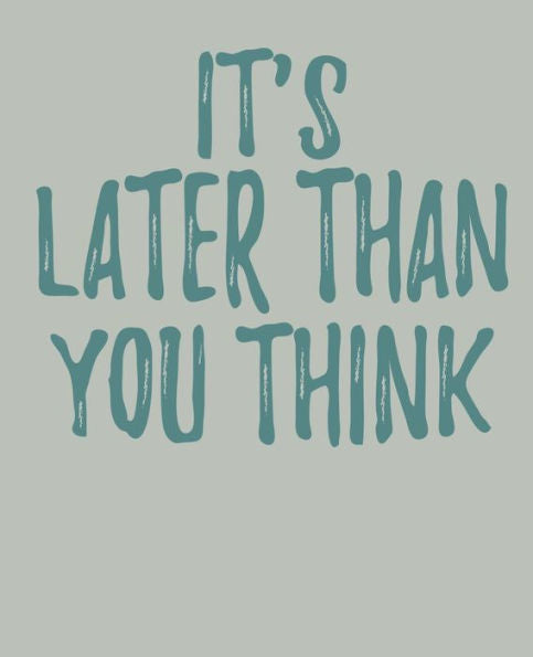 It's later than you think