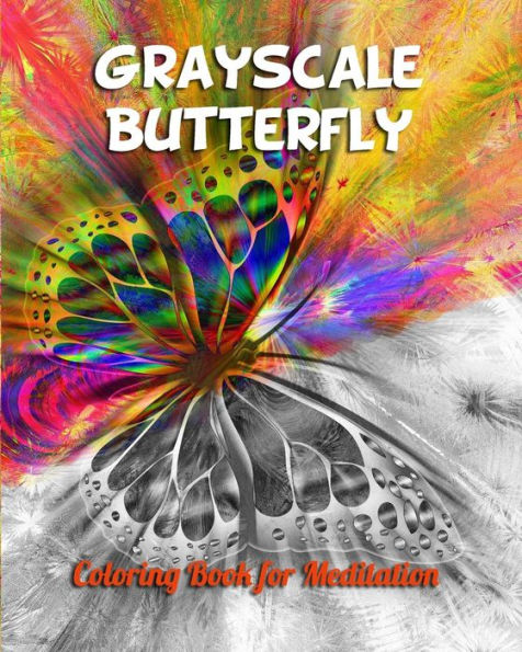 Grayscale Butterfly Coloring Book For Meditation: Grayscale Coloring Book for Adults and all ages who love challenge with coloring in gray images